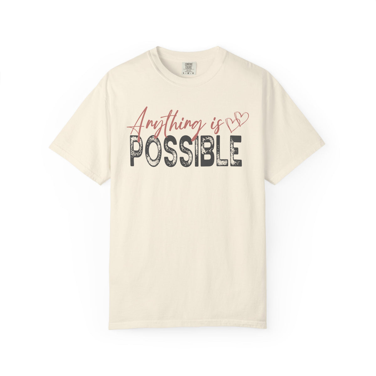 Anything Is Possible - Comfort Colors | Trendy Women's T-Shirt. Direct to Garment. Printed & Shipped in the USA. Unisex Sizes.