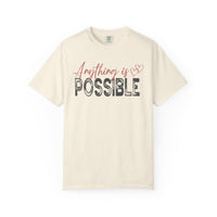 Anything Is Possible - Comfort Colors | Trendy Women's T-Shirt. Direct to Garment. Printed & Shipped in the USA. Unisex Sizes.