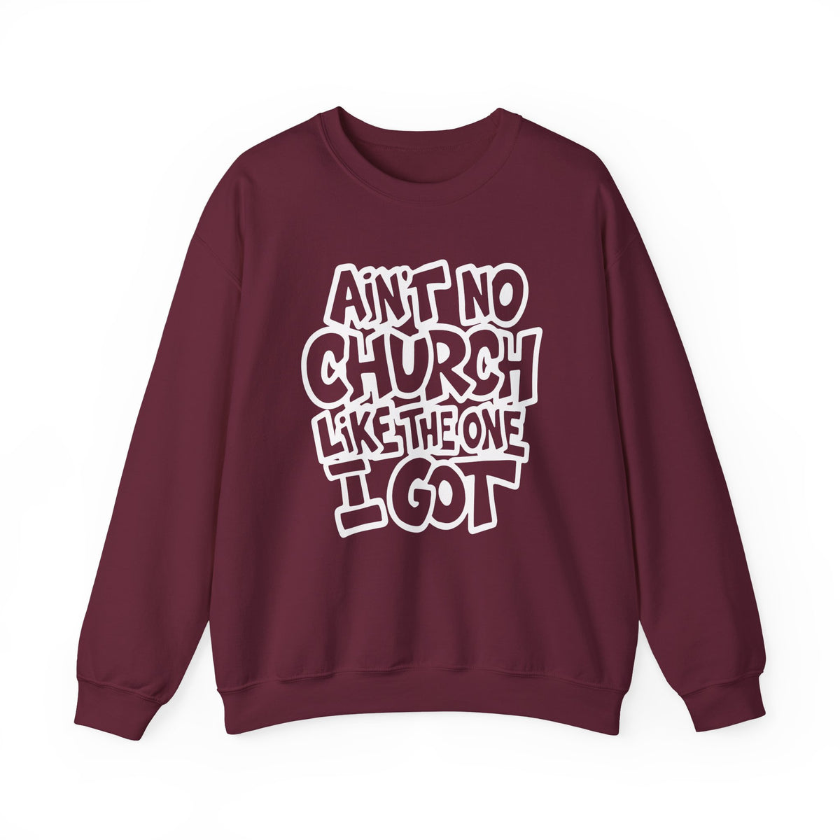 Ain't No Church Like The One I Got – Gildan Heavy Blend | Trendy Women’s and Men's Soft Sweatshirt. Direct to Garment. Printed & Shipped in the USA. Unisex Sizes.