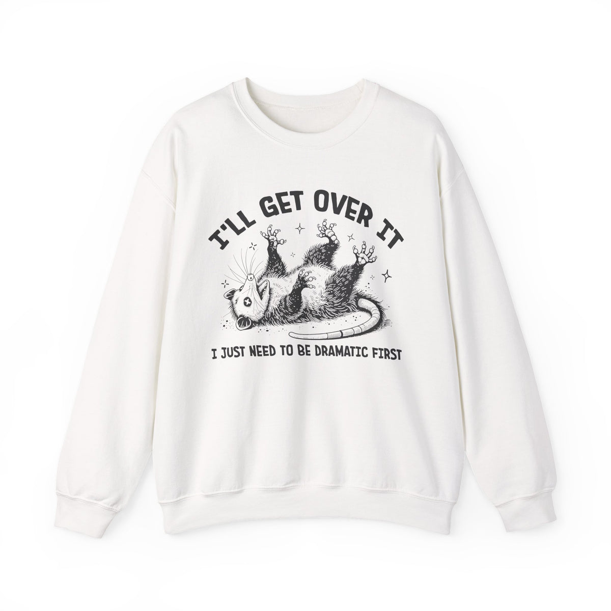 I'll Get Over It, Dramatic Possum – Gildan Heavy Blend | Trendy Women’s and Men's Soft Sweatshirt. Direct to Garment. Printed & Shipped in the USA. Unisex Sizes.