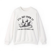 I'll Get Over It, Dramatic Possum – Gildan Heavy Blend | Trendy Women’s and Men's Soft Sweatshirt. Direct to Garment. Printed & Shipped in the USA. Unisex Sizes.