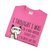 I Thought I Was In A Bad Mood, Grumpy Cat - Comfort Colors | Trendy Men's and Women's T-Shirt. Direct to Garment. Printed & Shipped in the USA. Unisex Sizes.