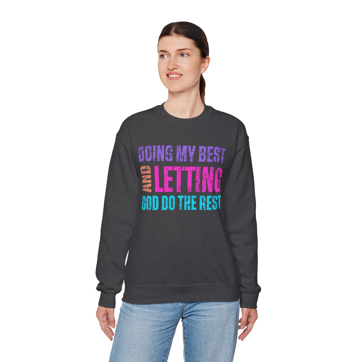 Doing My Best and Letting God Do the Rest – Gildan Heavy Blend | Trendy Women’s Soft Sweatshirt. Direct to Garment. Printed & Shipped in the USA. Unisex Sizes.