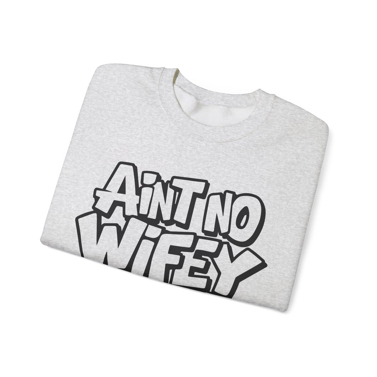 Ain't No Wifey Like The One I Got – Gildan Heavy Blend | Trendy Men's Soft Sweatshirt. Direct to Garment. Printed & Shipped in the USA. Unisex Sizes.