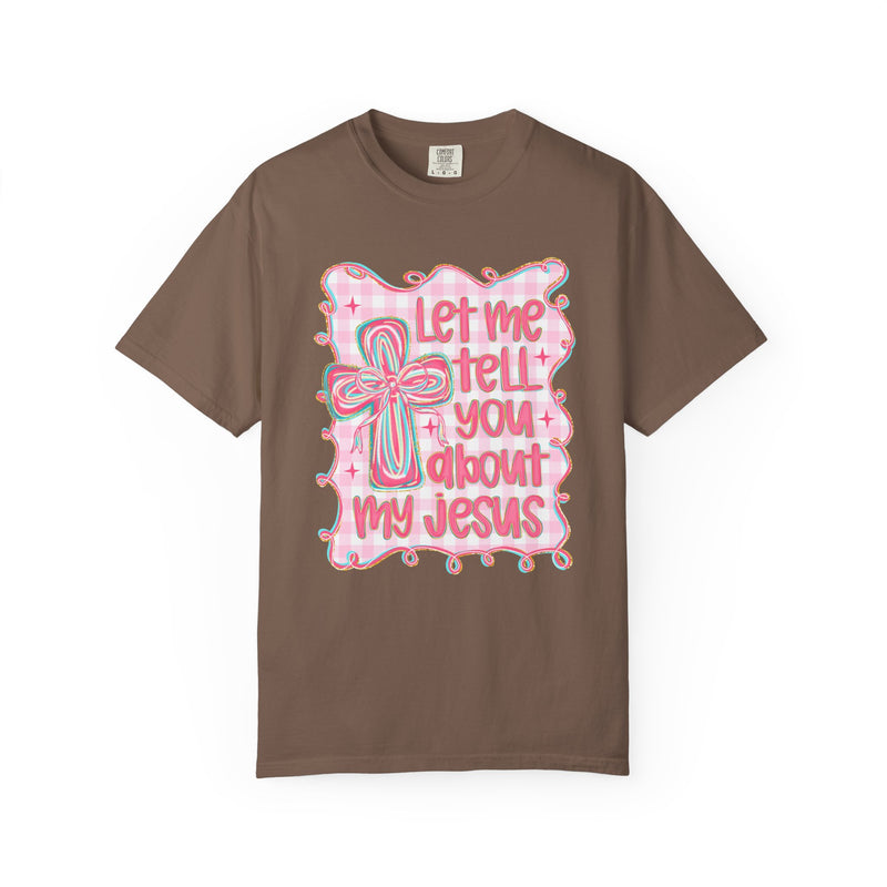 Let Me Tell You About My Jesus, Pink and Green - Comfort Colors | Trendy Women's T-Shirt. Direct to Garment. Printed & Shipped in the USA. Unisex Sizes.