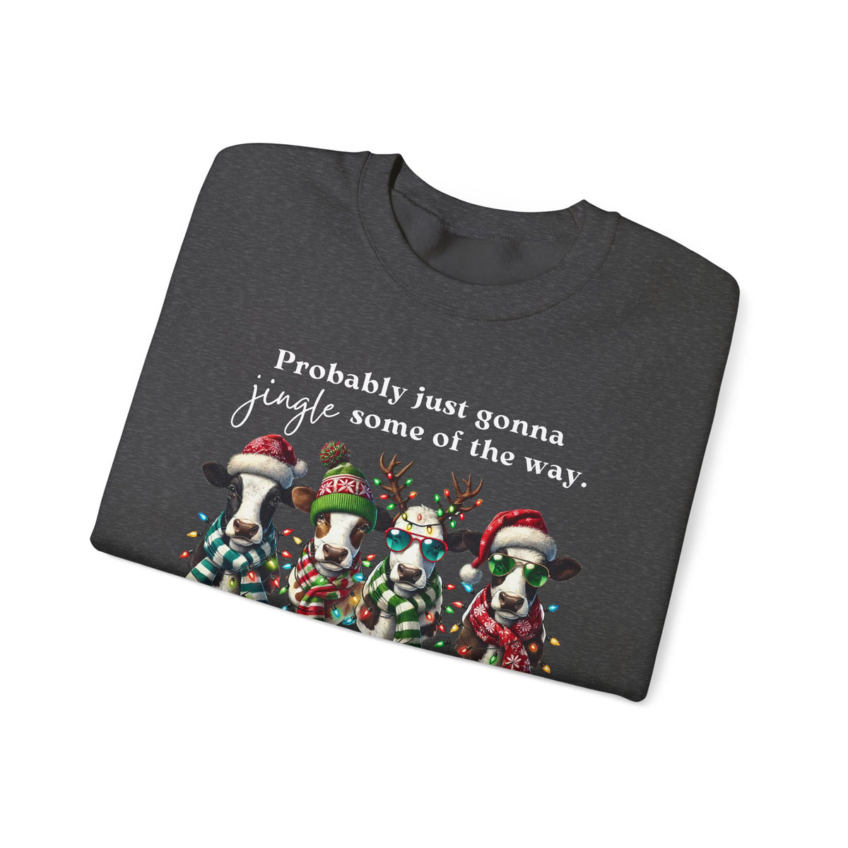 Christmas Cows - Probably Just Gonna Jingle Some Of The Way – Gildan Heavy Blend | Trendy Women’s and Men's Soft Sweatshirt. Direct to Garment. Printed & Shipped in the USA. Unisex Sizes.