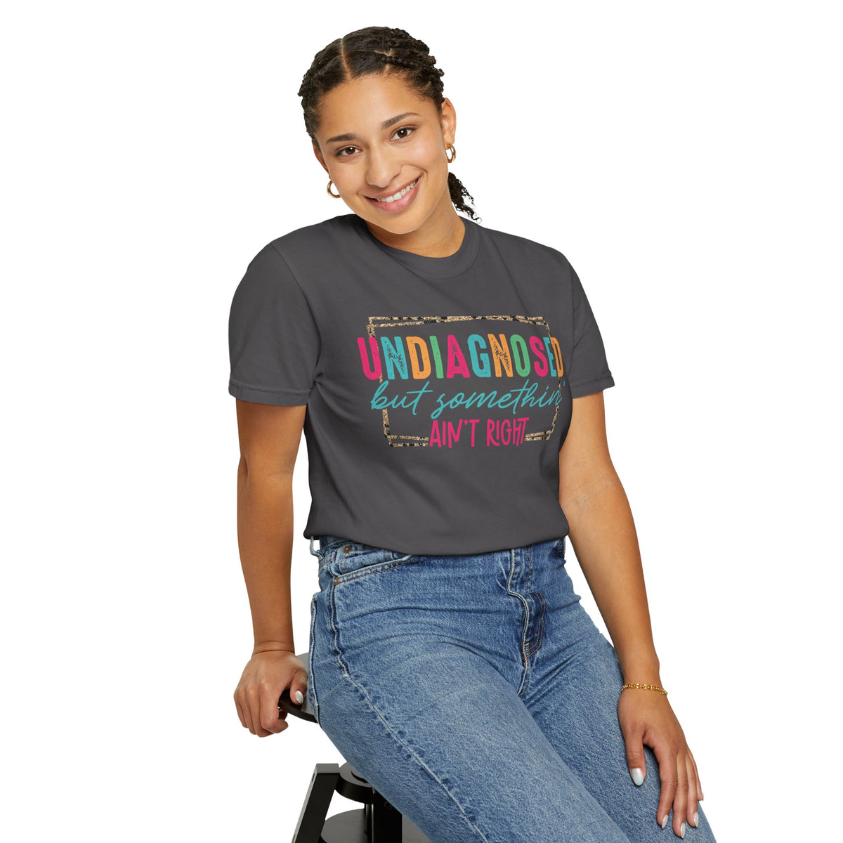 Undiagnosed But Somethin' Ain't Right Funny Mental Health - Comfort Colors | Trendy Women's T-Shirt. Direct to Garment. Printed & Shipped in the USA. Unisex Sizes.