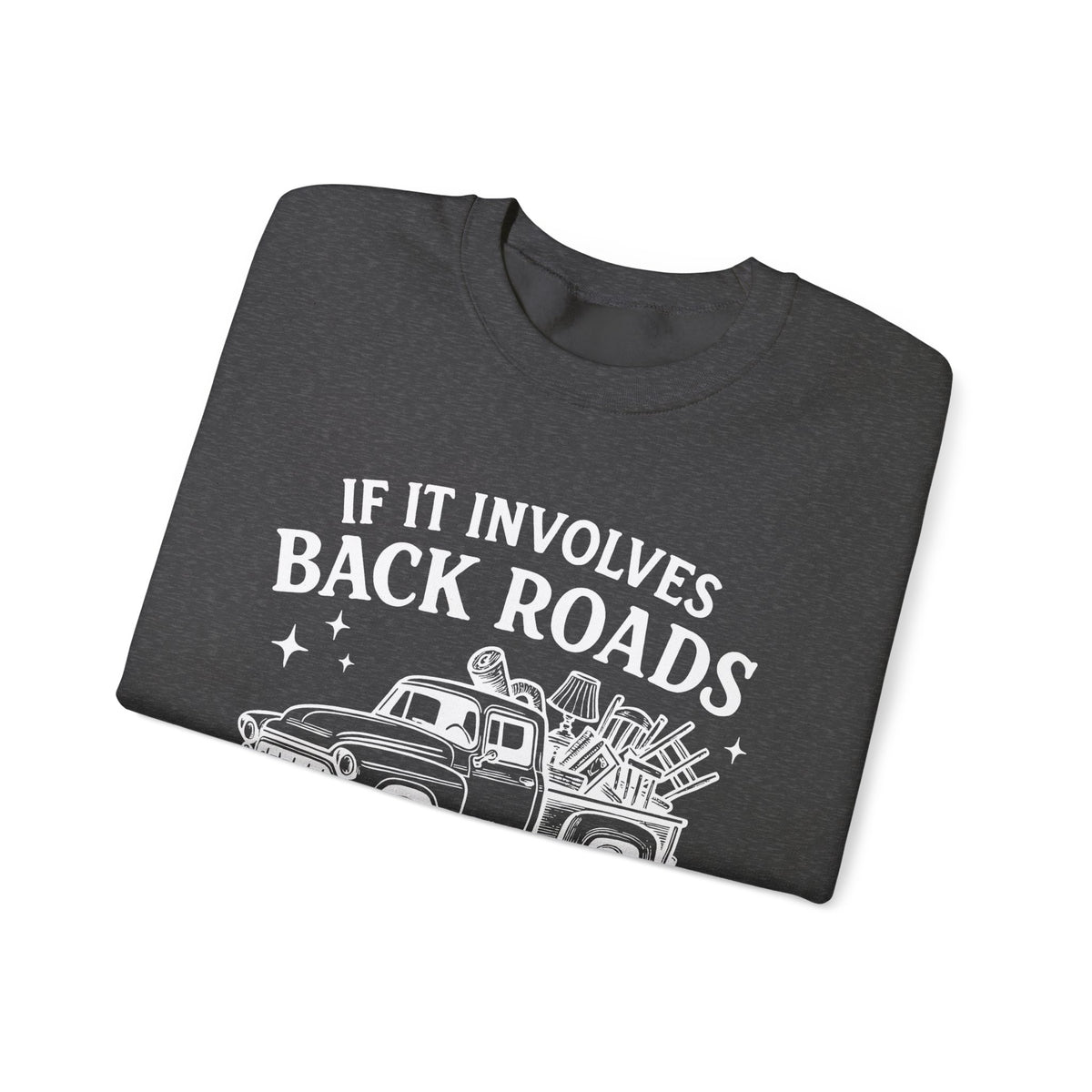 If It Involves Back Roads, Flea Markets and Junkin' Count Me In – Gildan Heavy Blend | Trendy Women’s and Men's Soft Sweatshirt. Direct to Garment. Printed & Shipped in the USA. Unisex Sizes.