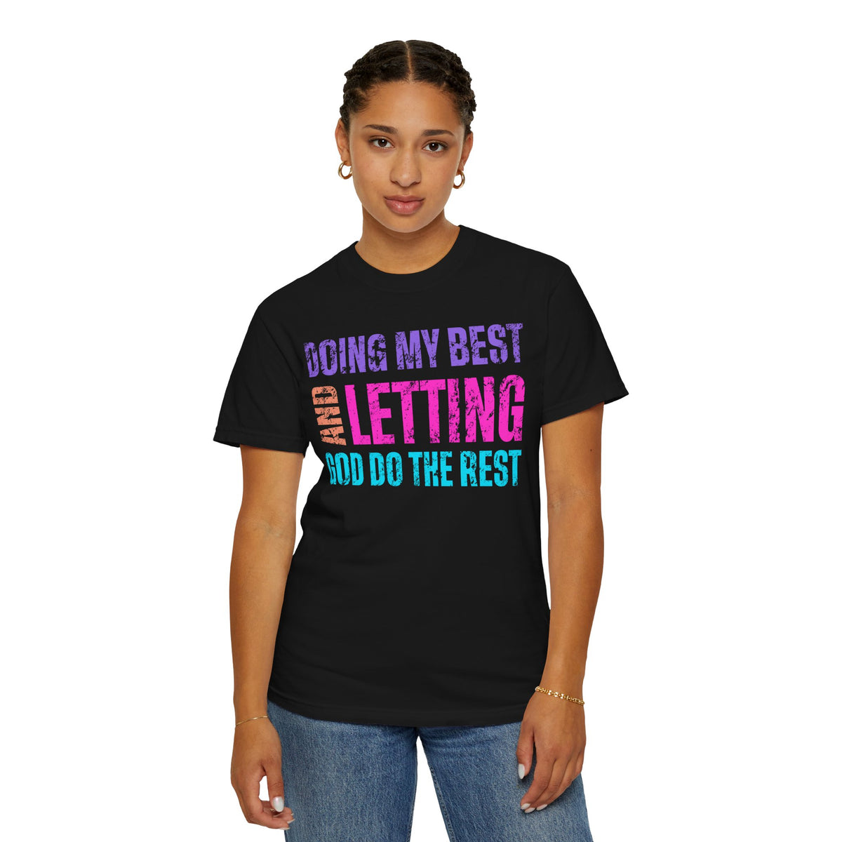 Doing My Best and Letting God Do The Rest - Comfort Colors | Trendy Women's T-Shirt. Direct to Garment. Printed & Shipped in the USA. Unisex Sizes.