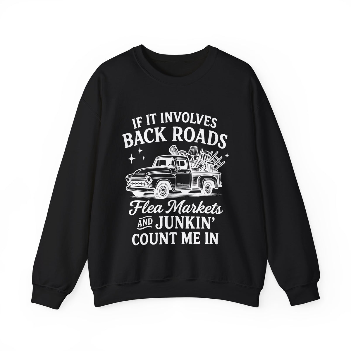 If It Involves Back Roads, Flea Markets and Junkin' Count Me In – Gildan Heavy Blend | Trendy Women’s and Men's Soft Sweatshirt. Direct to Garment. Printed & Shipped in the USA. Unisex Sizes.