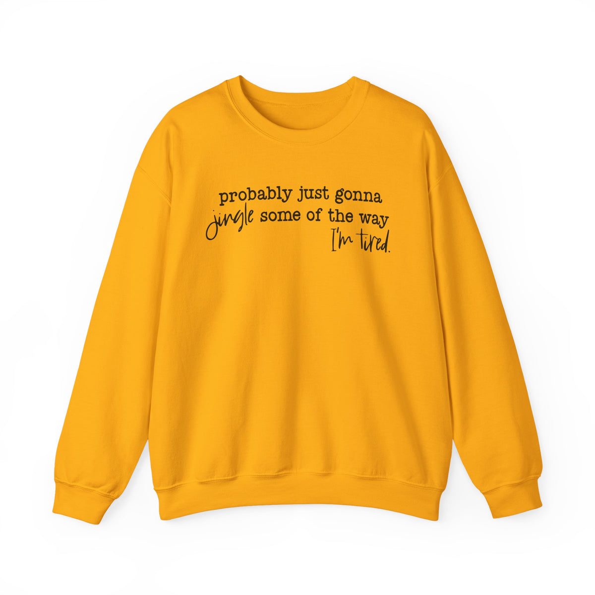 Probably Just Gonna Jingle Some Of The Way I'm Tired – Gildan Heavy Blend | Trendy Men's and Women’s Soft Sweatshirt. Direct to Garment. Printed & Shipped in the USA. Unisex Sizes.