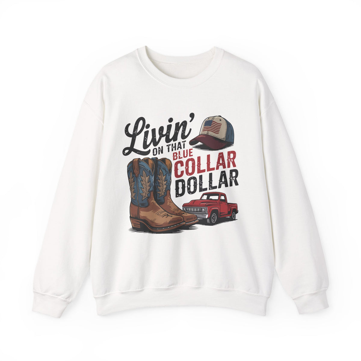 Livin' on That Blue Collar Dollar, Boots and Work Truck – Gildan Heavy Blend | Trendy Men's and Women’s Soft Sweatshirt. Direct to Garment. Printed & Shipped in the USA. Unisex Sizes.