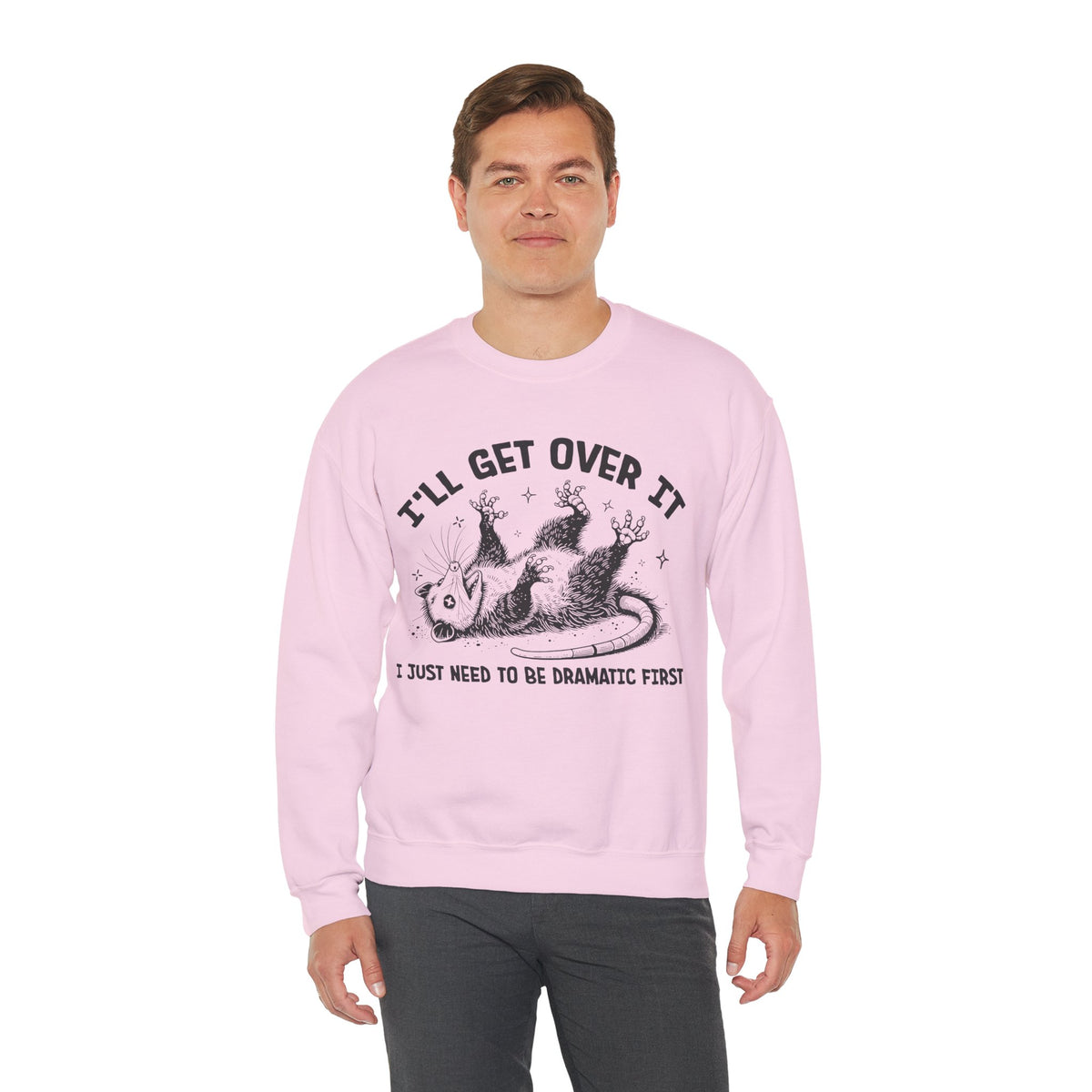 I'll Get Over It, Dramatic Possum – Gildan Heavy Blend | Trendy Women’s and Men's Soft Sweatshirt. Direct to Garment. Printed & Shipped in the USA. Unisex Sizes.
