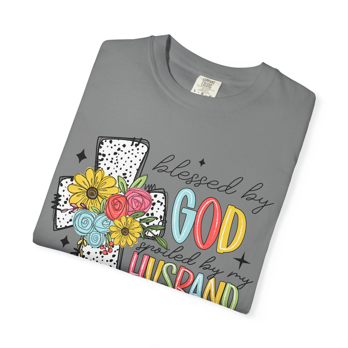 Blessed by God, Spoiled by Husband, Protect by Both - Comfort Colors | Trendy Women's T-Shirt. Direct to Garment. Printed & Shipped in the USA. Unisex Sizes.