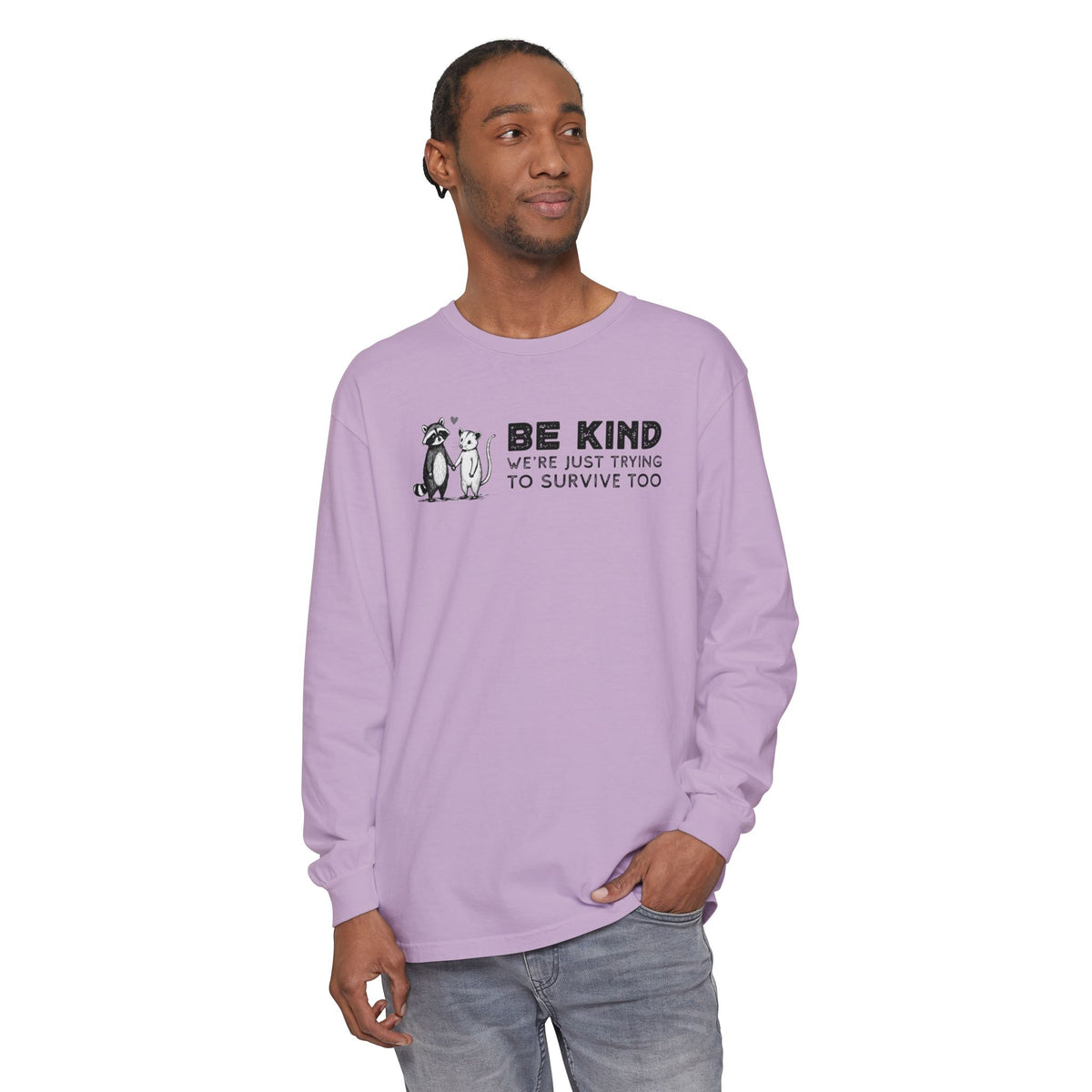 Be Kind. We're Just Trying To Survive Too. Possum. Raccoon. *This Shirt Saves Lives* - Comfort Colors | Trendy Women's and Men's Long Sleeve T-Shirt. Direct to Garment. Printed & Shipped in the USA. Unisex Sizes.