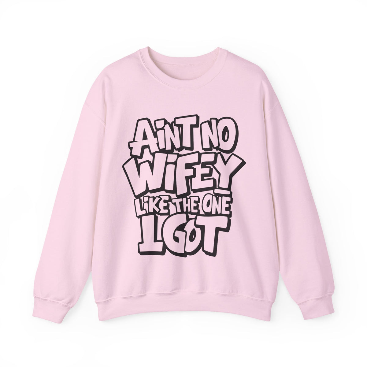 Ain't No Wifey Like The One I Got – Gildan Heavy Blend | Trendy Men's Soft Sweatshirt. Direct to Garment. Printed & Shipped in the USA. Unisex Sizes.