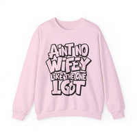Ain't No Wifey Like The One I Got – Gildan Heavy Blend | Trendy Men's Soft Sweatshirt. Direct to Garment. Printed & Shipped in the USA. Unisex Sizes.