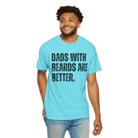 Dads With Beards Are Better - Distressed - Comfort Colors | Trendy Men's T-Shirt. Direct to Garment. Printed & Shipped in the USA. Unisex Sizes.