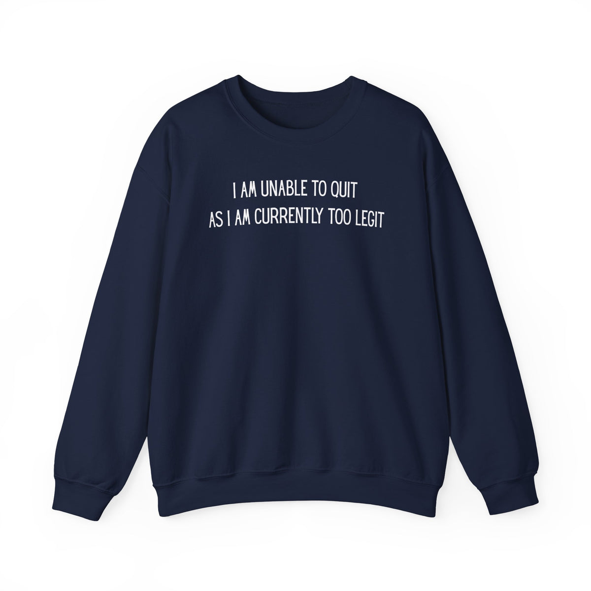 Unable to Quit, Too Legit – Gildan Heavy Blend | Trendy Men's and Women’s Soft Sweatshirt. Direct to Garment. Printed & Shipped in the USA. Unisex Sizes.
