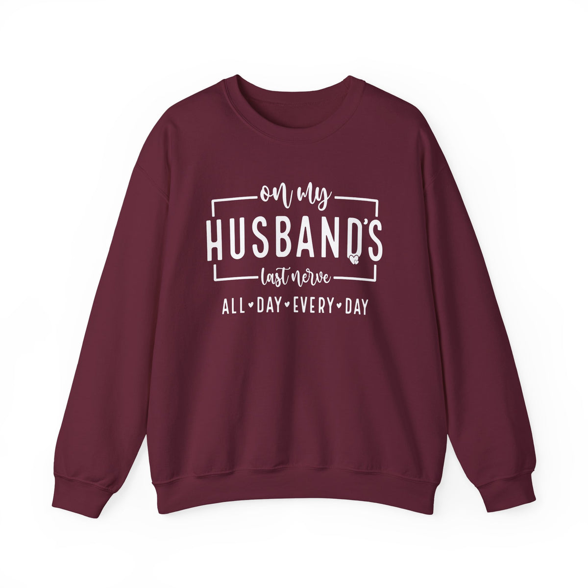 On My Husband's Last Nerve – Gildan Heavy Blend | Trendy Women’s Soft Sweatshirt. Direct to Garment. Printed & Shipped in the USA. Unisex Sizes.
