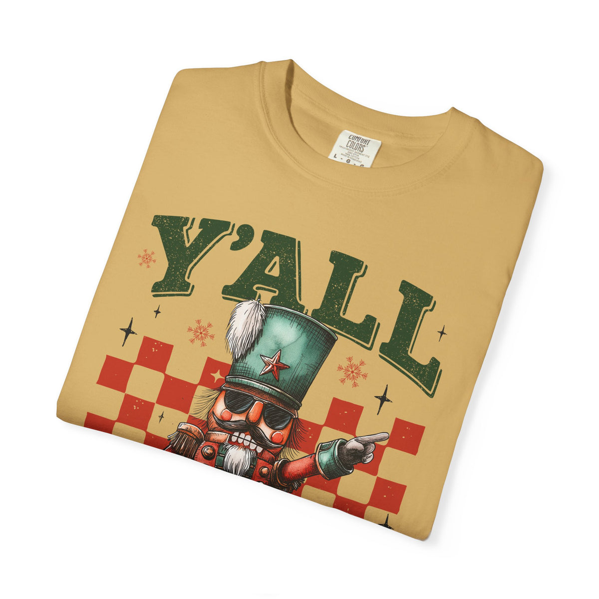 Y'all Are Nuts Nutcracker - Comfort Colors | Trendy Women's and Men's T-Shirt. Direct to Garment. Printed & Shipped in the USA. Unisex Sizes.