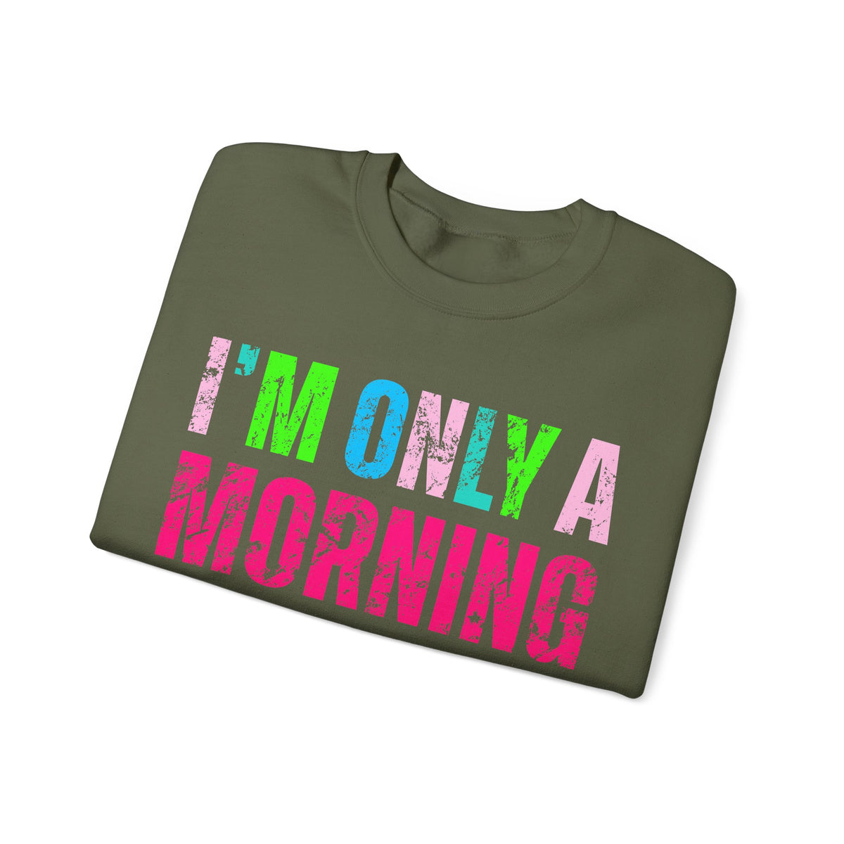 I'm Only A Morning Person on December 25th Neon – Gildan Heavy Blend | Trendy Women’s Soft Sweatshirt. Direct to Garment. Printed & Shipped in the USA. Unisex Sizes.