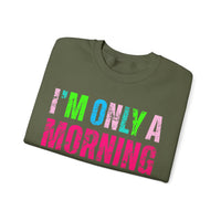 I'm Only A Morning Person on December 25th Neon – Gildan Heavy Blend | Trendy Women’s Soft Sweatshirt. Direct to Garment. Printed & Shipped in the USA. Unisex Sizes.