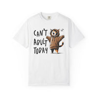 Can’t Adult Today, Cat - Comfort Colors | Trendy Women's and Men's T-Shirt. Direct to Garment. Printed & Shipped in the USA. Unisex Sizes.