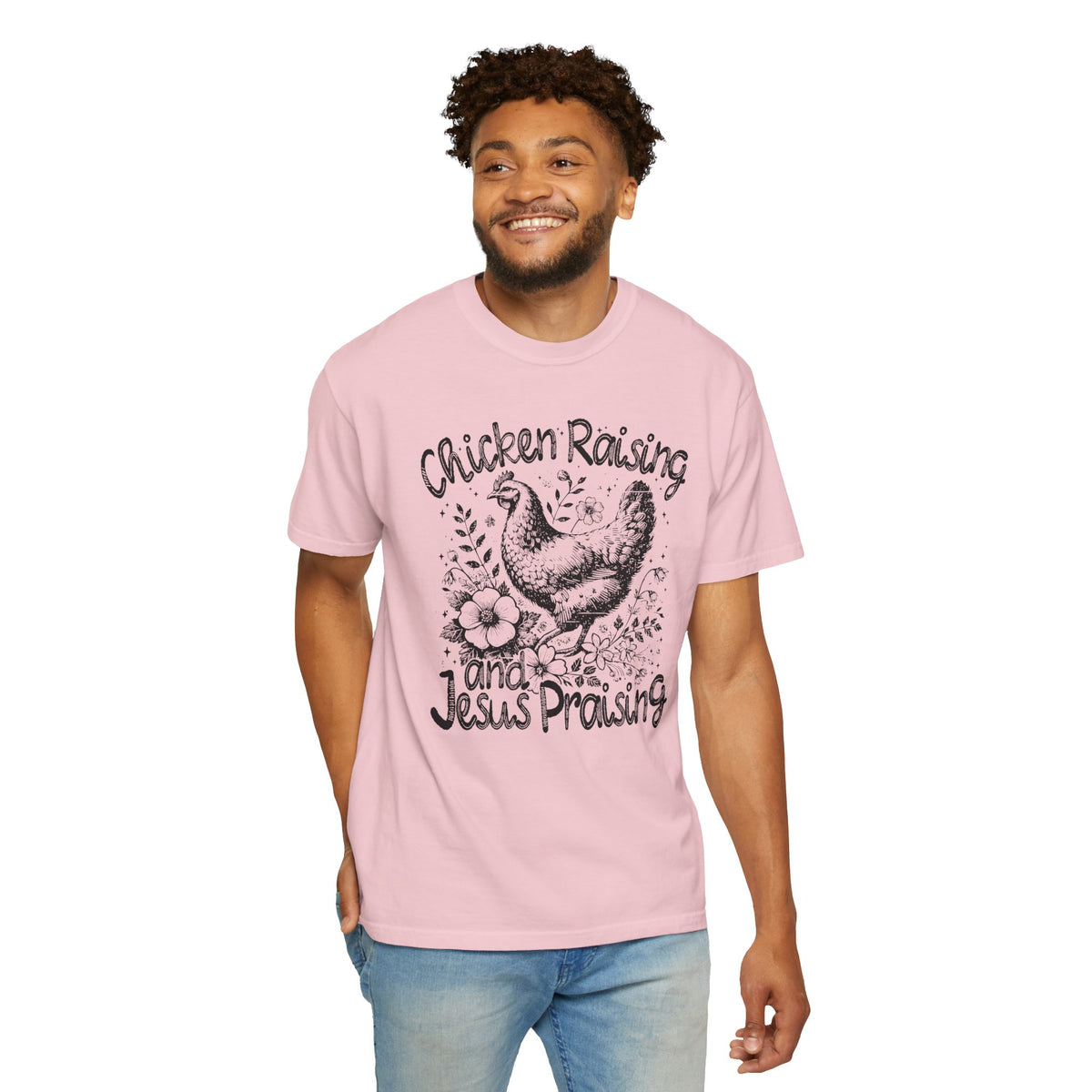 Chicken Raising and Jesus Praising - Comfort Colors | Trendy Men's and Women's T-Shirt. Direct to Garment. Printed & Shipped in the USA. Unisex Sizes.