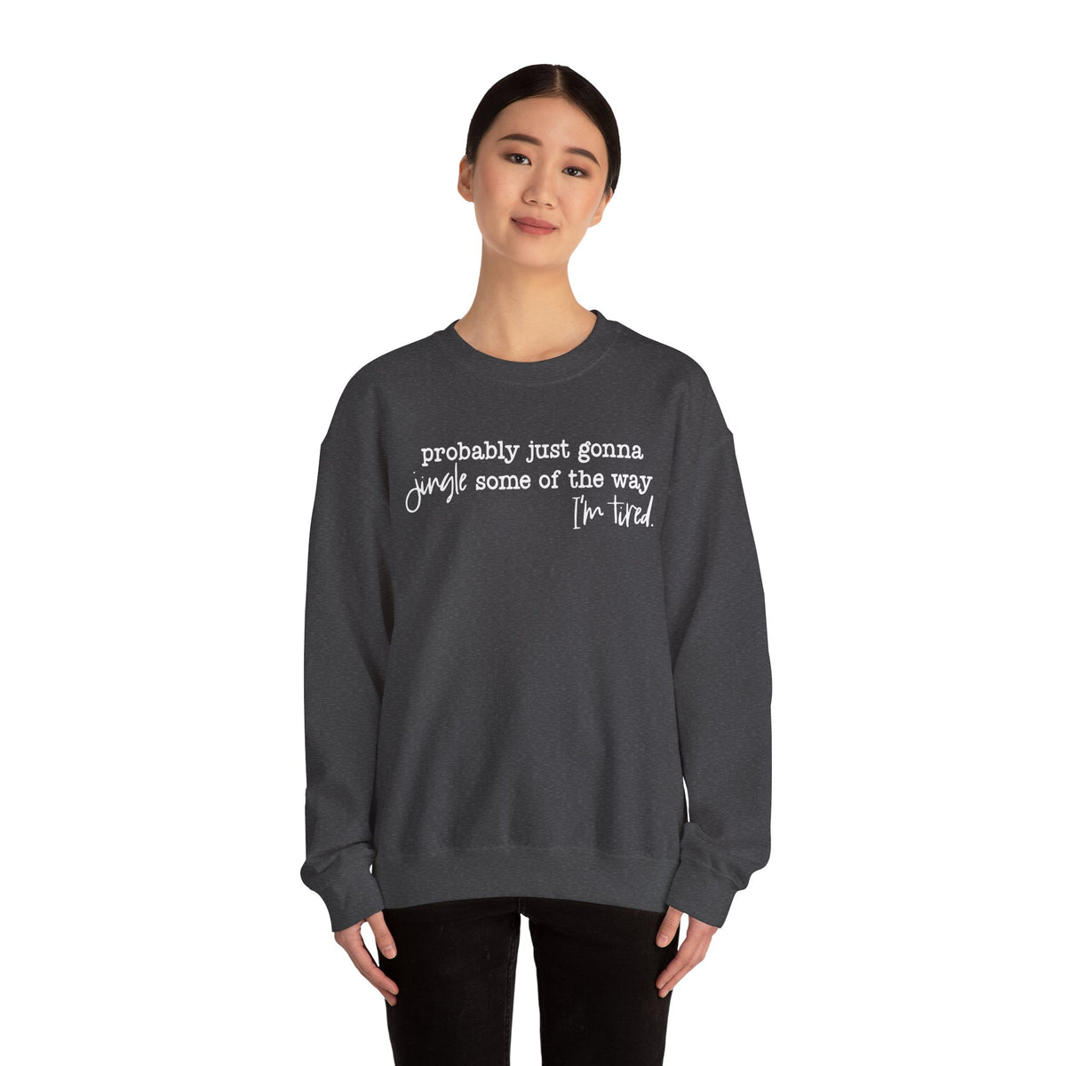 Probably Just Gonna Jingle Some Of The Way I'm Tired – Gildan Heavy Blend | Trendy Men's and Women’s Soft Sweatshirt. Direct to Garment. Printed & Shipped in the USA. Unisex Sizes.