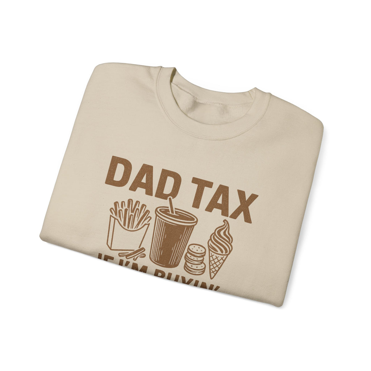 Dad Tax, If I'm Buyin I'm Tryin – Gildan Heavy Blend | Trendy Men's Soft Sweatshirt. Direct to Garment. Printed & Shipped in the USA. Unisex Sizes.