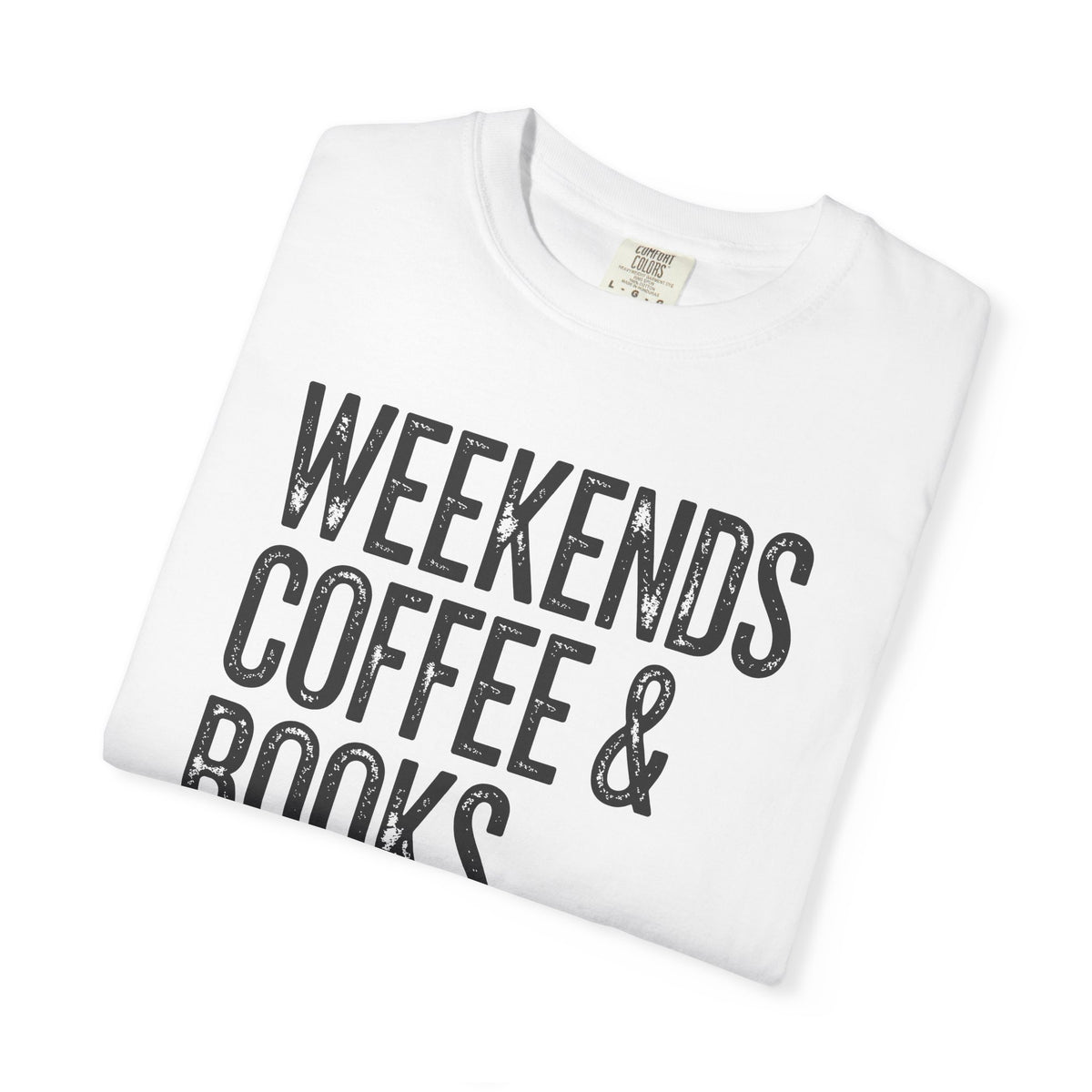 Weekends, Coffee & Books - Comfort Colors | Trendy Women's and Men's T-Shirt. Direct to Garment. Printed & Shipped in the USA. Unisex Sizes.