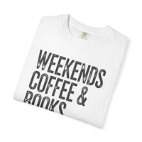 Weekends, Coffee & Books - Comfort Colors | Trendy Women's and Men's T-Shirt. Direct to Garment. Printed & Shipped in the USA. Unisex Sizes.