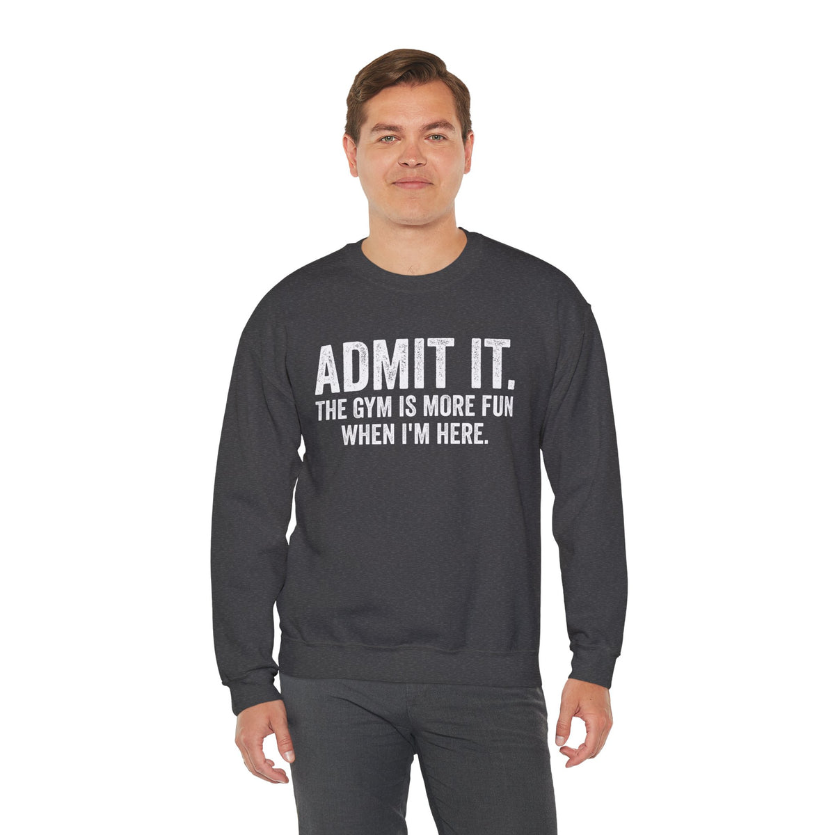 Admit It, The Gym Is More Fun When I’m Here - Distressed – Gildan Heavy Blend | Trendy Men's and Women’s Soft Sweatshirt. Direct to Garment. Printed & Shipped in the USA. Unisex Sizes.