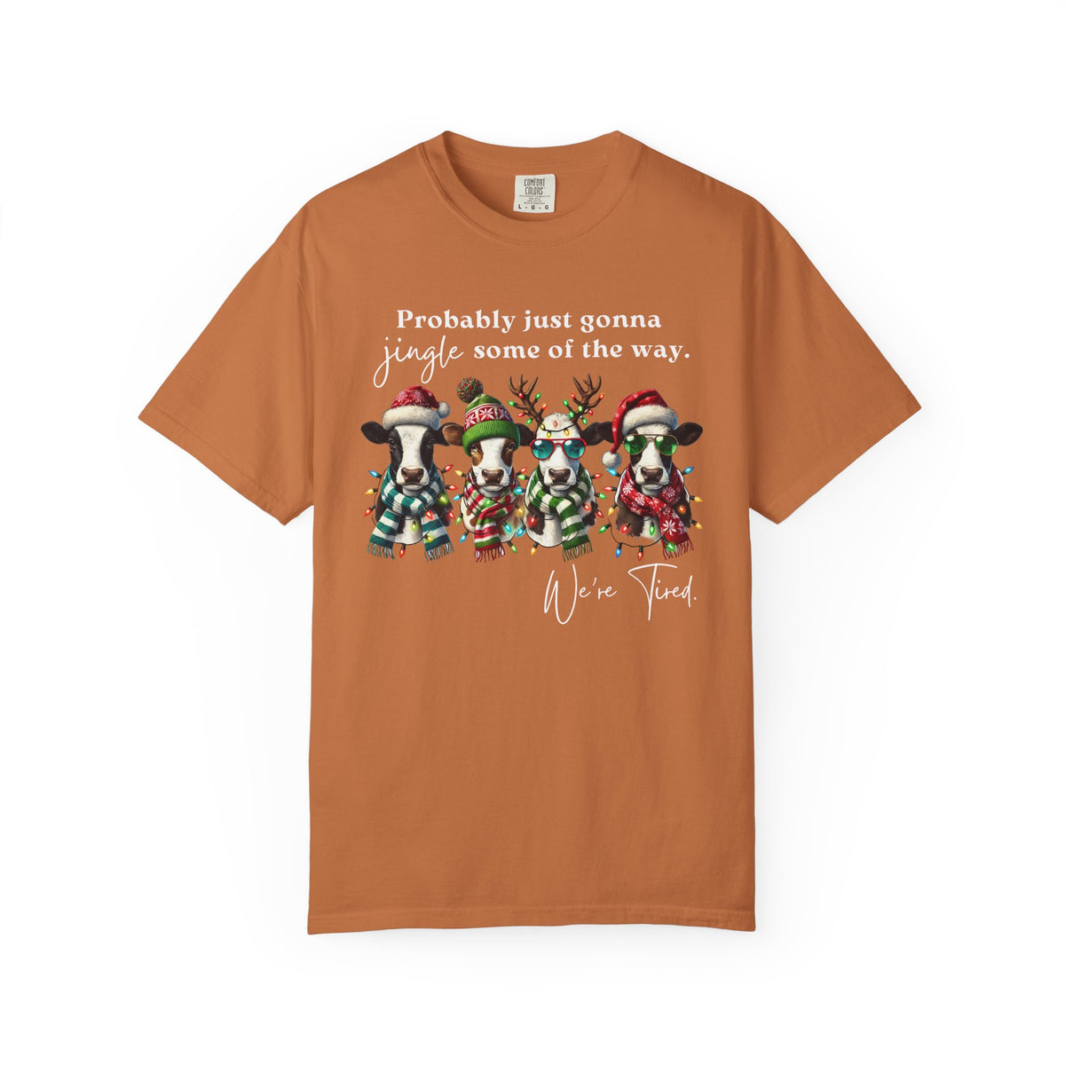 Christmas Cows - Probably Just Gonna Jingle Some Of The Way - Comfort Colors | Trendy Women's and Men's T-Shirt. Direct to Garment. Printed & Shipped in the USA. Unisex Sizes.