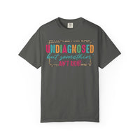 Undiagnosed But Somethin' Ain't Right Funny Mental Health - Comfort Colors | Trendy Women's T-Shirt. Direct to Garment. Printed & Shipped in the USA. Unisex Sizes.