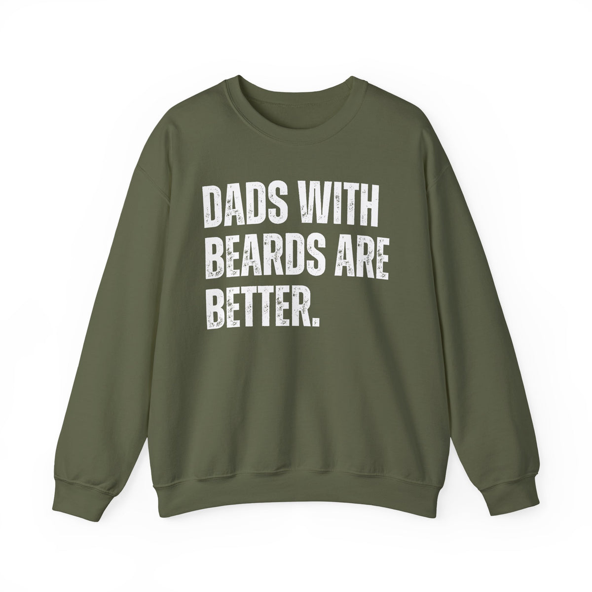 Dads With Beards Are Better - Distressed – Gildan Heavy Blend | Trendy Men's Soft Sweatshirt. Direct to Garment. Printed & Shipped in the USA. Unisex Sizes.