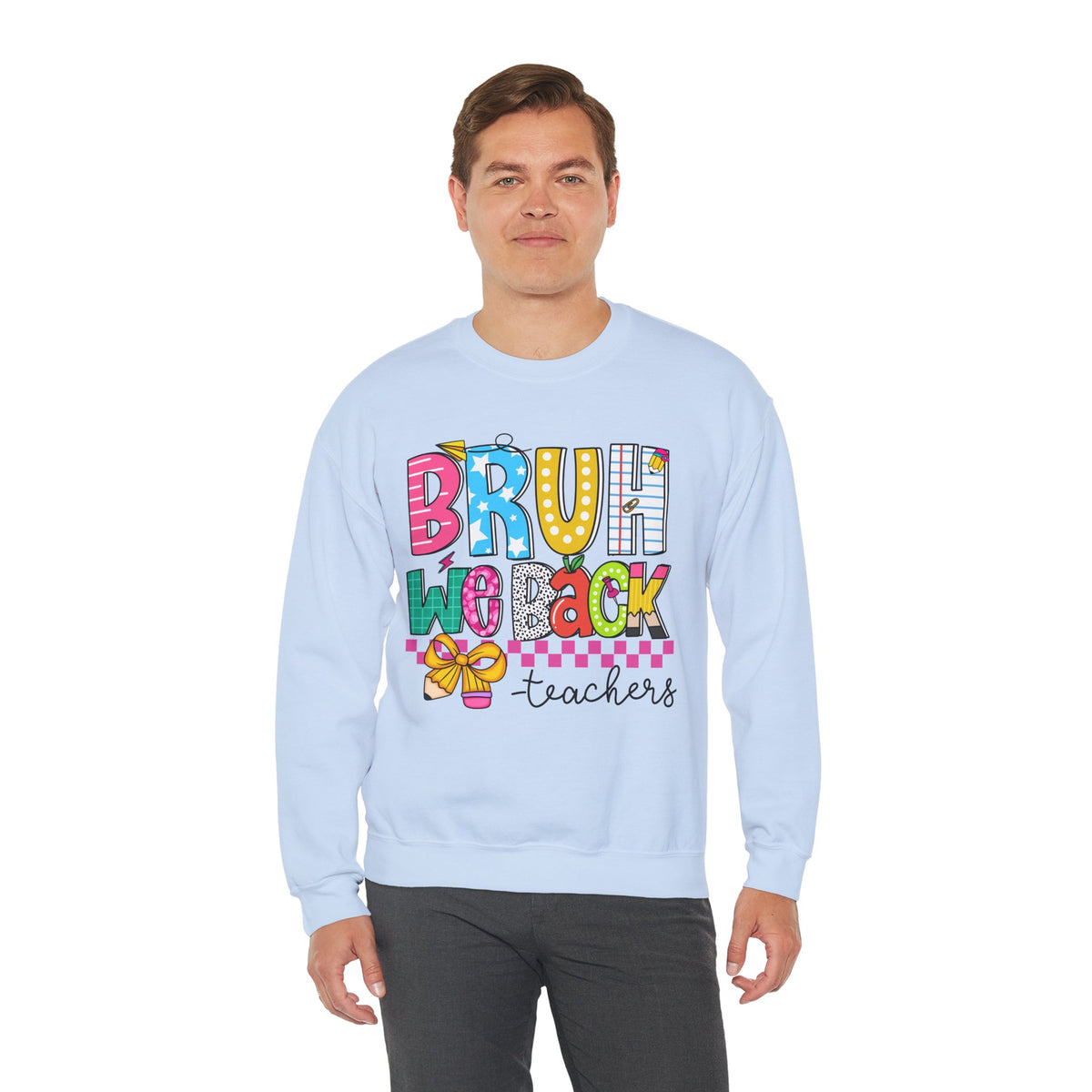 Bruh We Back - Gift For Teachers – Gildan Heavy Blend | Trendy Women’s and Men's Soft Sweatshirt. Direct to Garment. Printed & Shipped in the USA. Unisex Sizes.