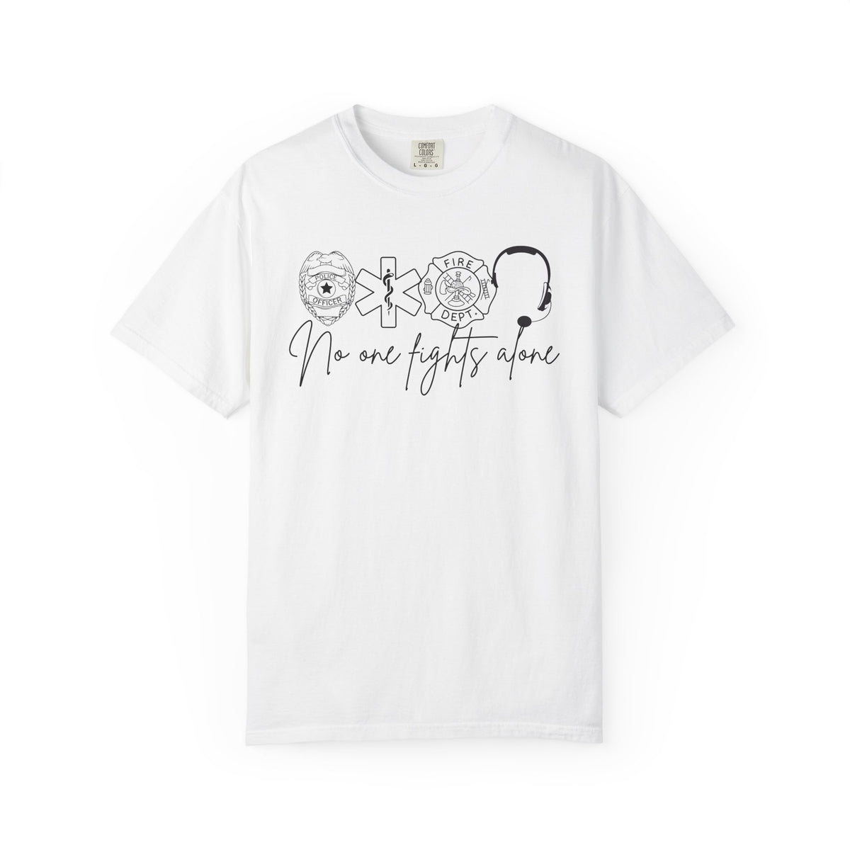 No One Fights Alone, Heroes - Comfort Colors | Trendy Women's and Men's T-Shirt. Direct to Garment. Printed & Shipped in the USA. Unisex Sizes.
