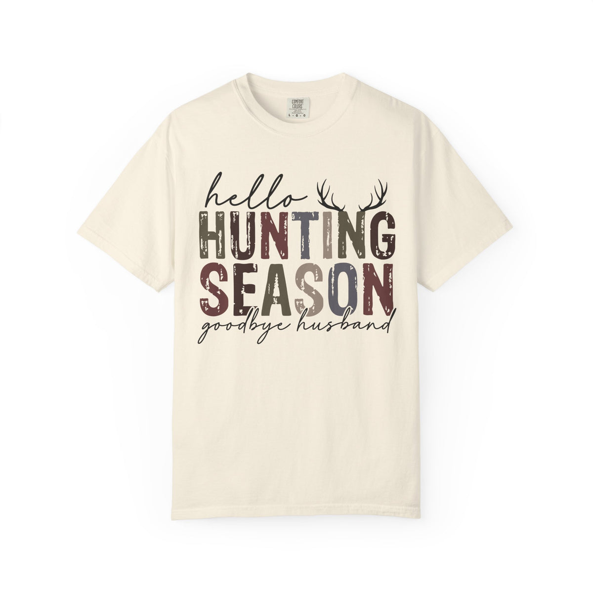 Hello Hunting Season Goodbye Husband Camouflage Wife - Comfort Colors | Trendy Women's T-Shirt. Direct to Garment. Printed & Shipped in the USA. Unisex Sizes.