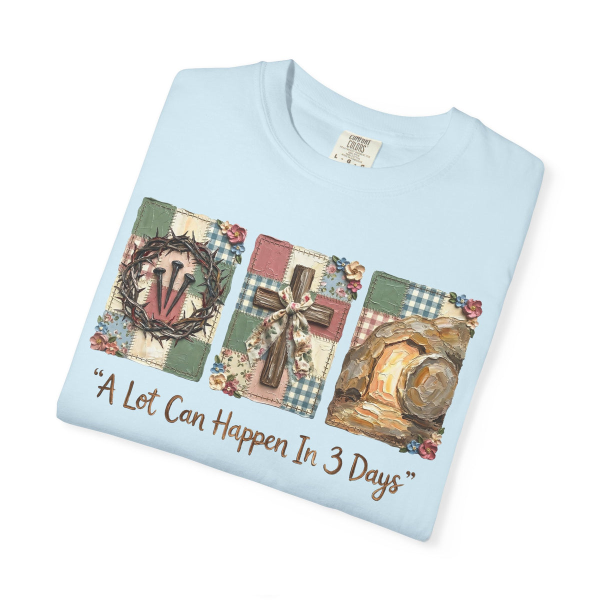 A Lot Can Happen in 3 Days - He Is Risen - Comfort Colors | Trendy Women's T-Shirt. Direct to Garment. Printed & Shipped in the USA. Unisex Sizes.
