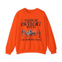 Please Be Patient, 1900's Vintage – Gildan Heavy Blend | Trendy Women’s and Men's Soft Sweatshirt. Direct to Garment. Printed & Shipped in the USA. Unisex Sizes.