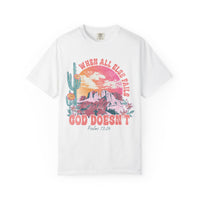 When All Else Fails, God Doesn't - Comfort Colors | Trendy Women's T-Shirt. Direct to Garment. Printed & Shipped in the USA. Unisex Sizes.