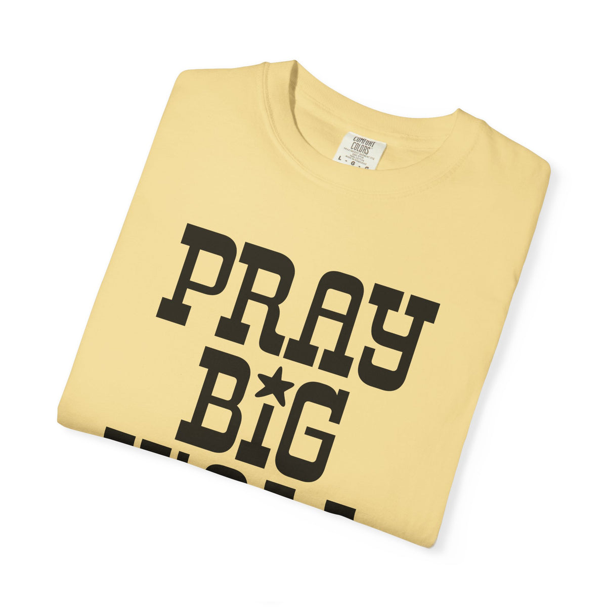 Pray Big Y'all - Comfort Colors | Trendy Women's and Men's T-Shirt. Direct to Garment. Printed & Shipped in the USA. Unisex Sizes.