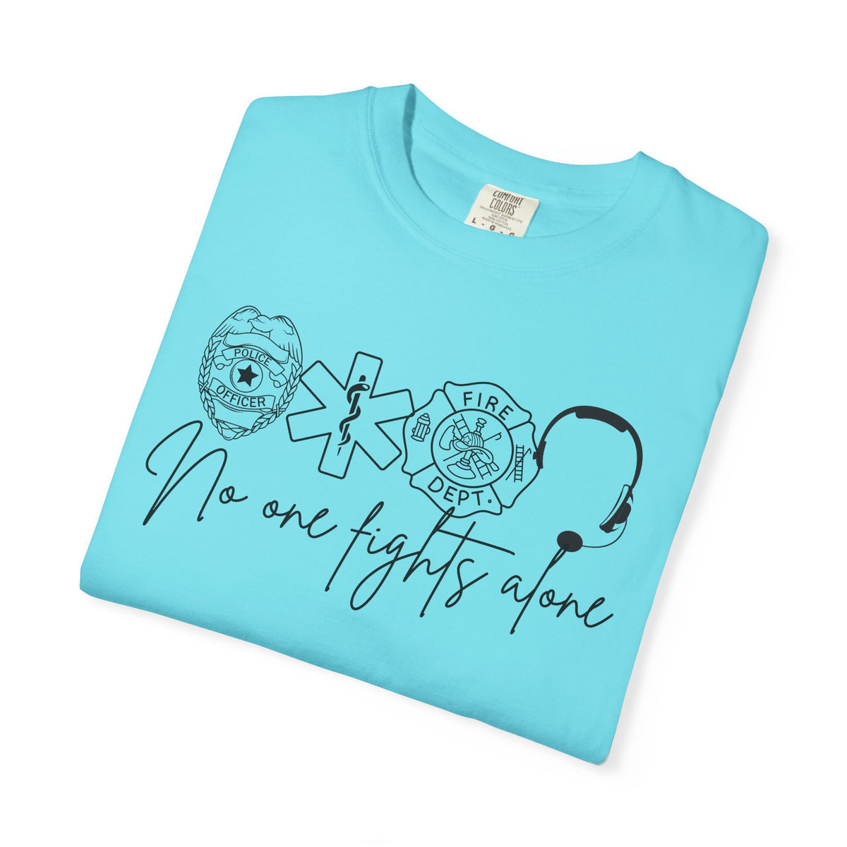 No One Fights Alone, Heroes - Comfort Colors | Trendy Women's and Men's T-Shirt. Direct to Garment. Printed & Shipped in the USA. Unisex Sizes.