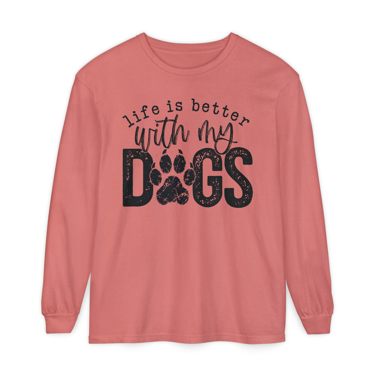 Life Is Better With My Dogs, Distressed - Comfort Colors | Trendy Women's and Men's Long Sleeve T-Shirt. Direct to Garment. Printed & Shipped in the USA. Unisex Sizes.