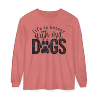 Life Is Better With My Dogs, Distressed - Comfort Colors | Trendy Women's and Men's Long Sleeve T-Shirt. Direct to Garment. Printed & Shipped in the USA. Unisex Sizes.