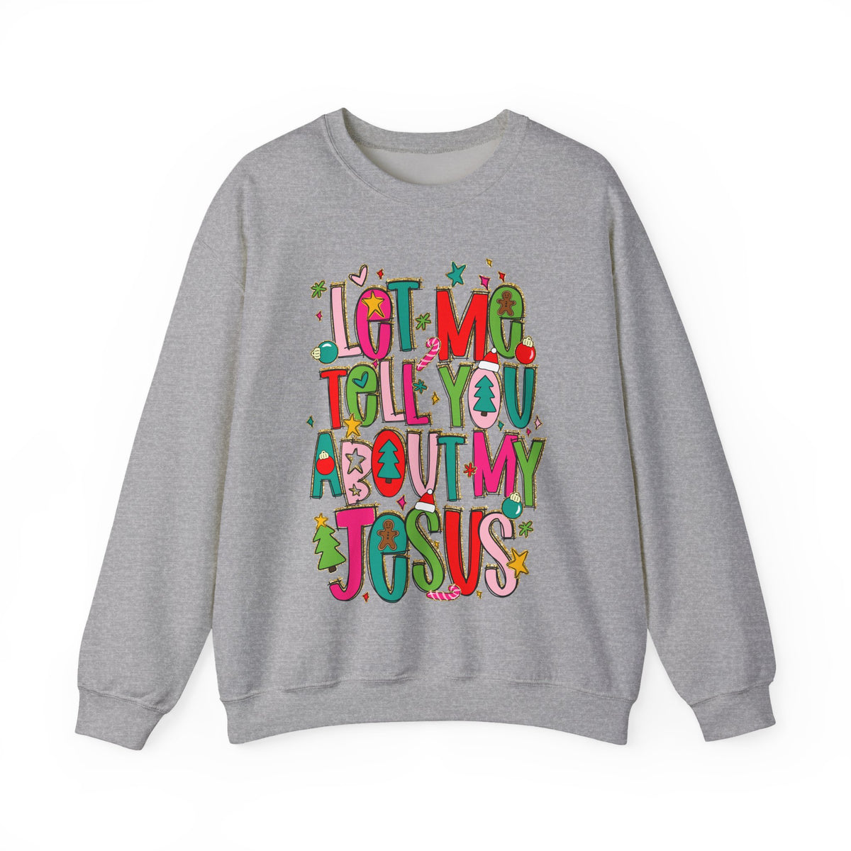 Let Me Tell You About My Jesus - Christmas Faith – Gildan Heavy Blend | Trendy Women’s Soft Sweatshirt. Direct to Garment. Printed & Shipped in the USA. Unisex Sizes.