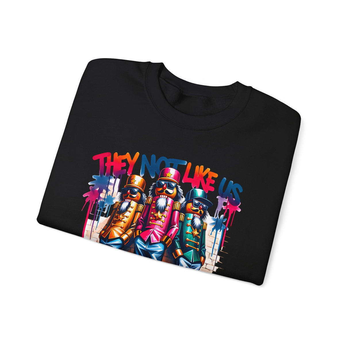 They Not Like Us Nutcracker Trio Christmas – Gildan Heavy Blend | Trendy Women’s and Men's Soft Sweatshirt. Direct to Garment. Printed & Shipped in the USA. Unisex Sizes.