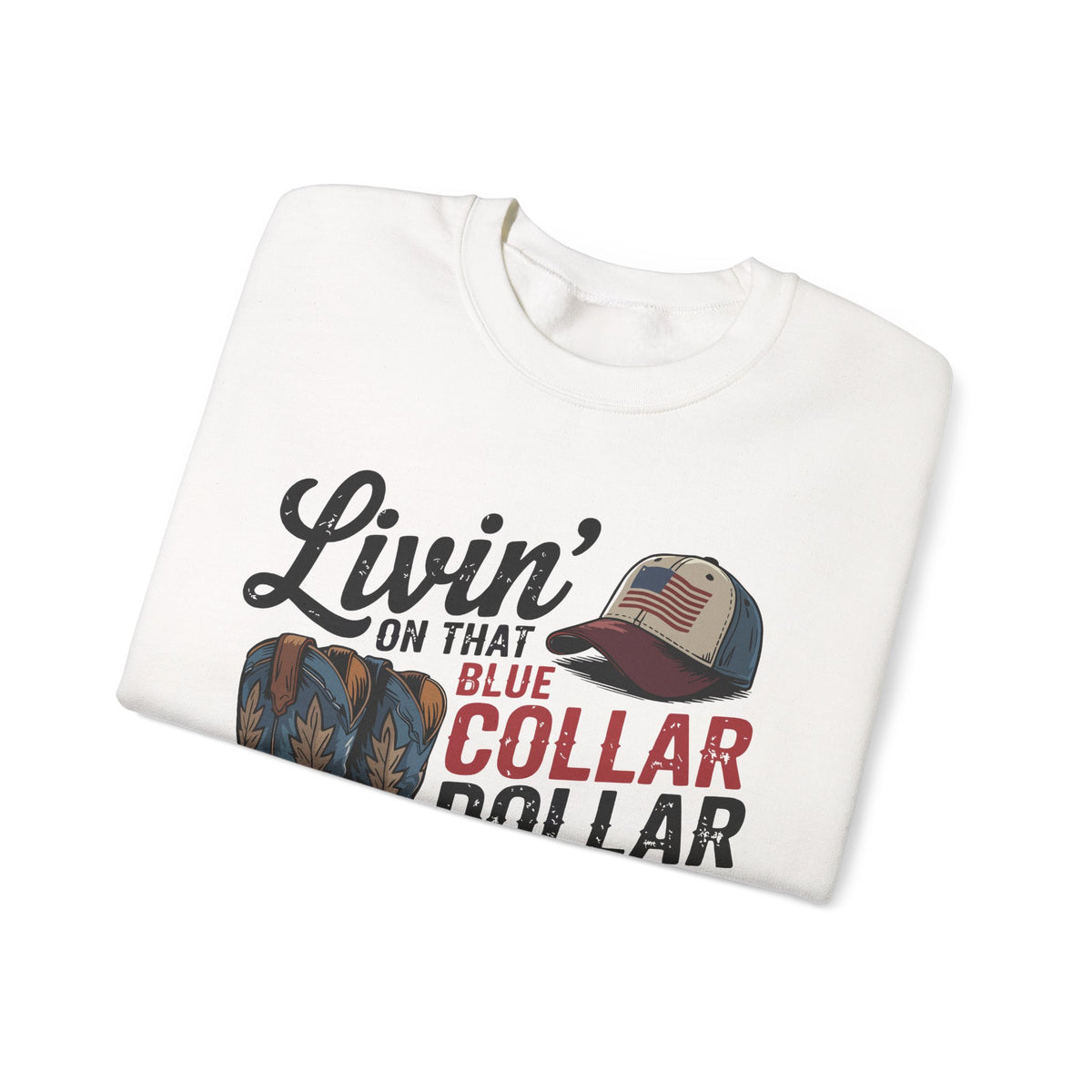 Livin' on That Blue Collar Dollar, Boots and Work Truck – Gildan Heavy Blend | Trendy Men's and Women’s Soft Sweatshirt. Direct to Garment. Printed & Shipped in the USA. Unisex Sizes.